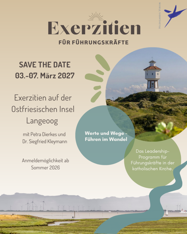 Auf dem Flyer steht "Exerzitien für Führungskräfte", rechts oben in der Ecke ist das Logo des Hildegardis-Vereins. Rechts mittag ist das Logo des Programms "Werte und Wege" zu sehen, in dem ein Turm auf einer Insel abgebildet ist. Rechts daneben steht "Save The Date 03.-07. März 2027 Exerzitien auf der Ostfriesischen Insel Langeoog mit Petra Dierkes und Dr. Siegfried Kleymann" und die Anmeldemöglichkeit ab Sommer 2026. im unteren Teil des Flyers ist eine Küste abgebildet, die mit Wiese bedeckt ist. Man sieht das Meer und Windräder in der Ferne, die auf dem Festland stehen.
