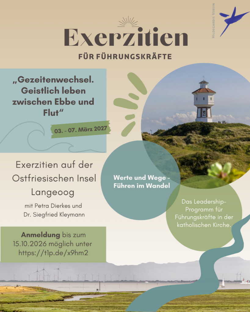 Auf dem Flyer steht "Exerzitien für Führungskräfte", rechts oben in der Ecke ist das Logo des Hildegardis-Vereins. Rechts mittig ist das Logo des Programms "Werte und Wege" zu sehen, in dem ein Turm auf einer Insel abgebildet ist. Rechts daneben steht der Titel der Veranstaltung: "Gezeitenwechsel - Geistlich leben zwischen Ebbe und Flut" vom 03.-07. März 2027 Exerzitien auf der Ostfriesischen Insel Langeoog mit Petra Dierkes und Dr. Siegfried Kleymann und die Anmeldemöglichkeit ab Sommer 2026. im unteren Teil des Flyers ist eine Küste abgebildet, die mit Wiese bedeckt ist. Man sieht das Meer und Windräder in der Ferne, die auf dem Festland stehen.